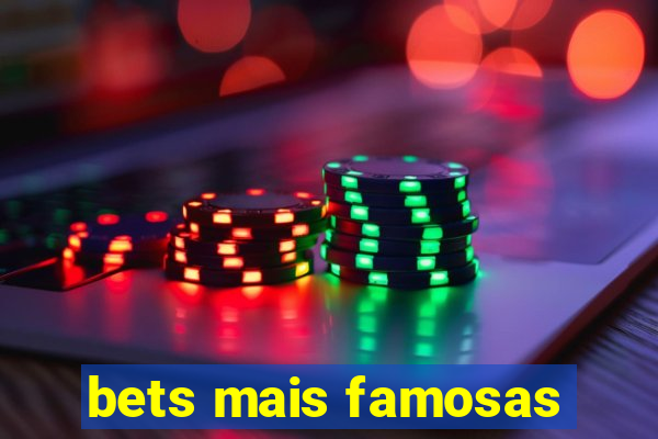 bets mais famosas